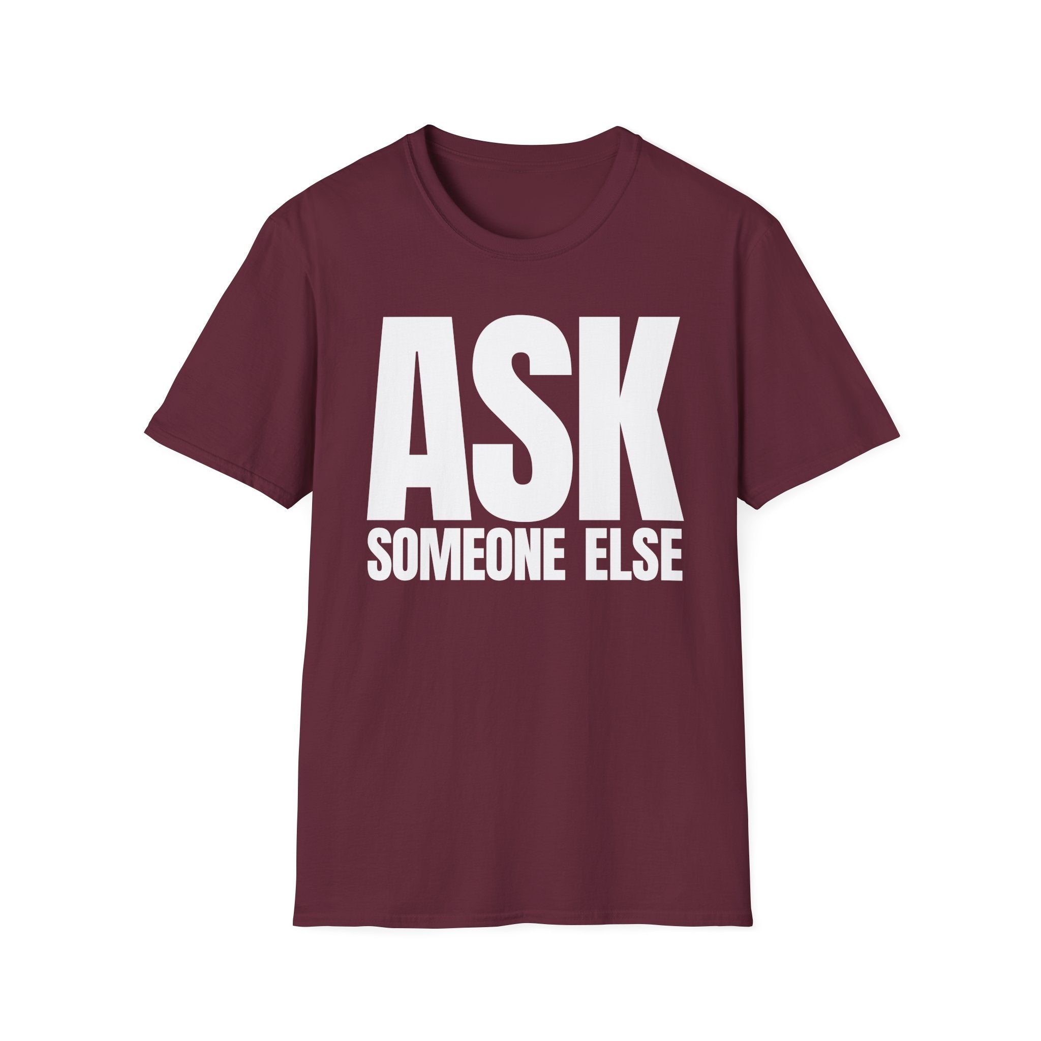 ASK SOMEONE ELSE T-SHIRT