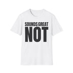 SOUNDS GREAT NOT T-SHIRT