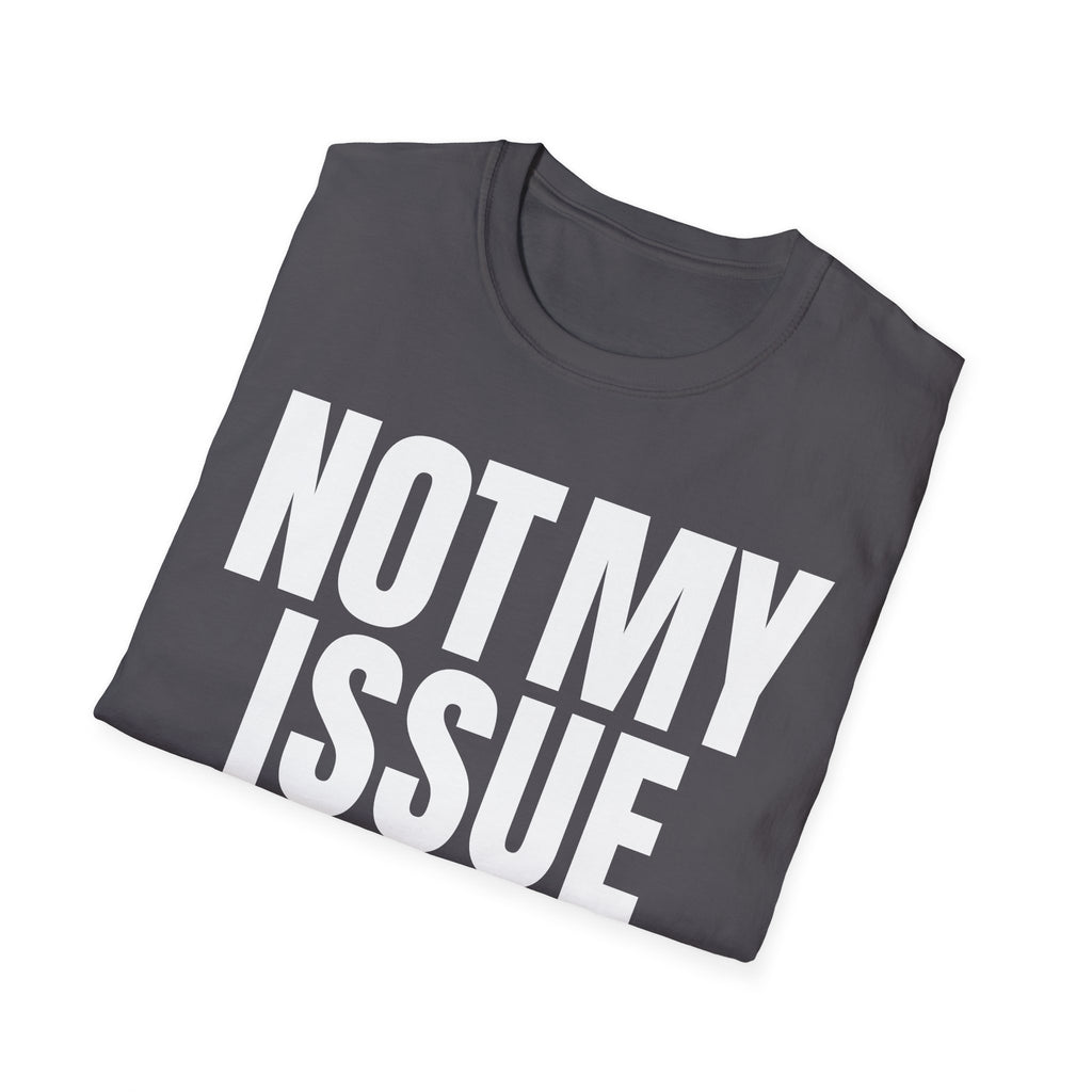 NOT MY ISSUE T-SHIRT