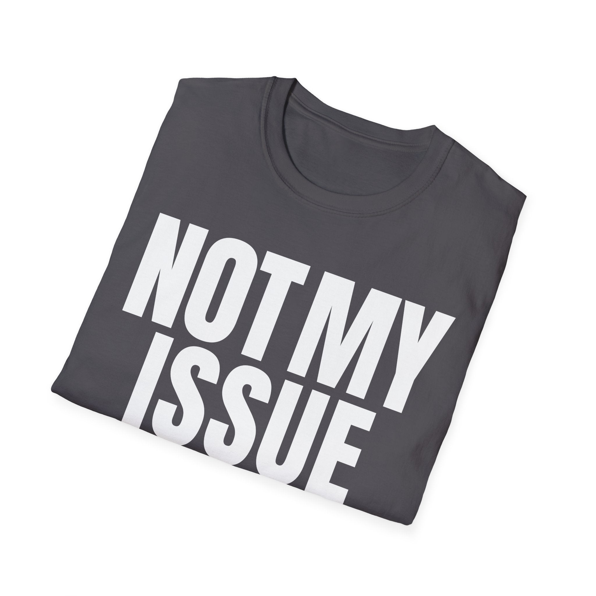 NOT MY ISSUE T-SHIRT
