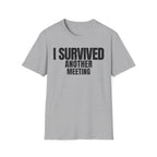 I SURVIVED ANOTHER MEETING T-SHIRT