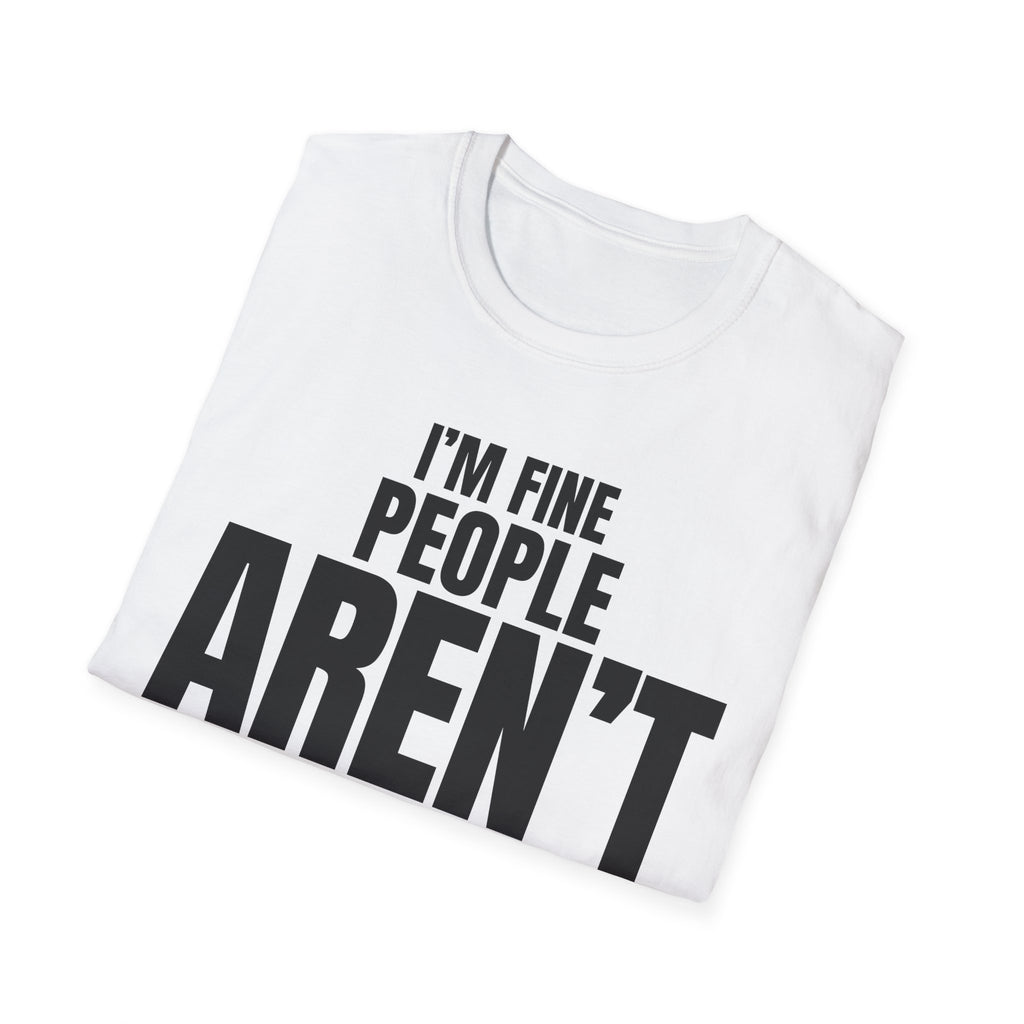 I'M FINE PEOPLE AREN'T T-SHIRT