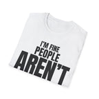 I'M FINE PEOPLE AREN'T T-SHIRT