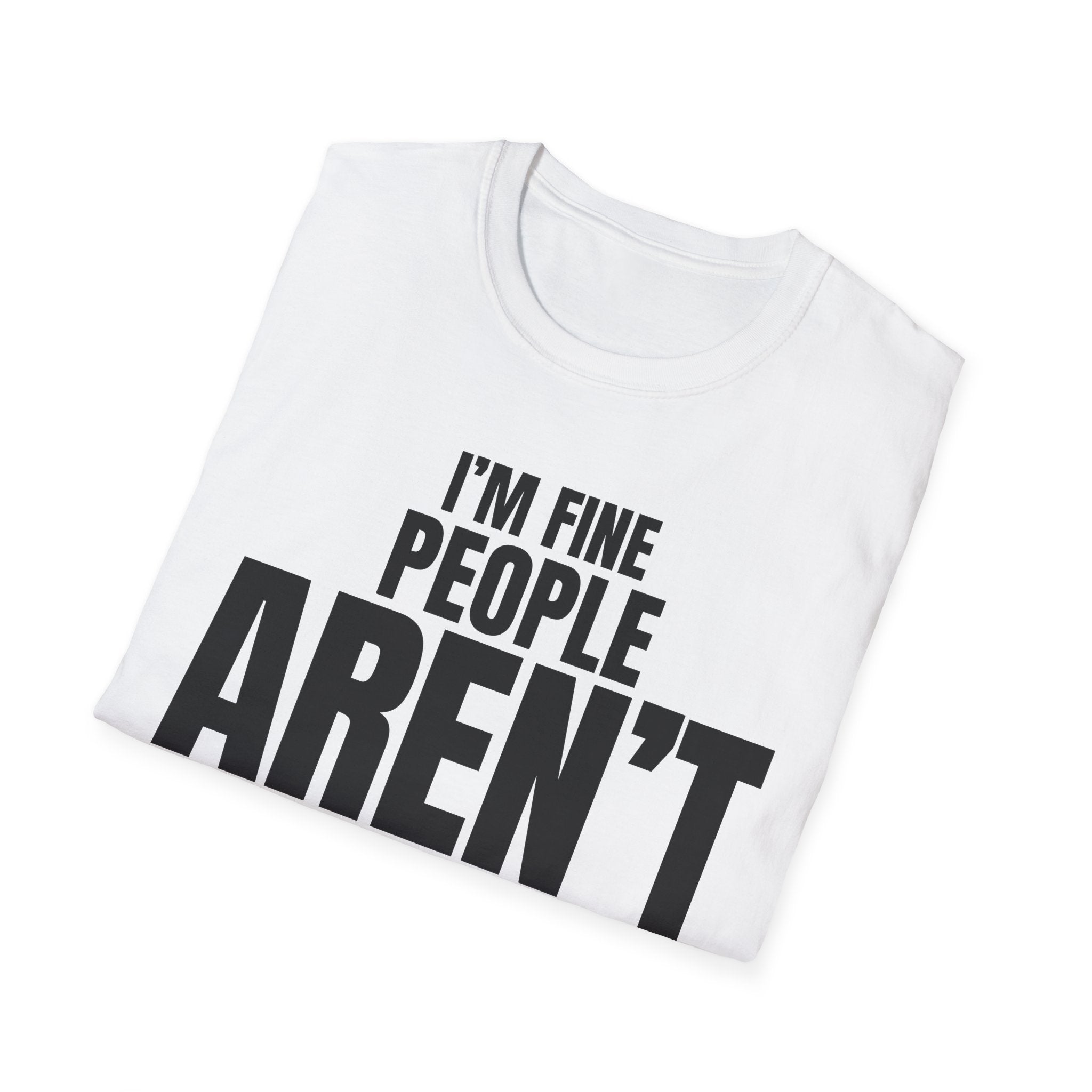 I'M FINE PEOPLE AREN'T T-SHIRT