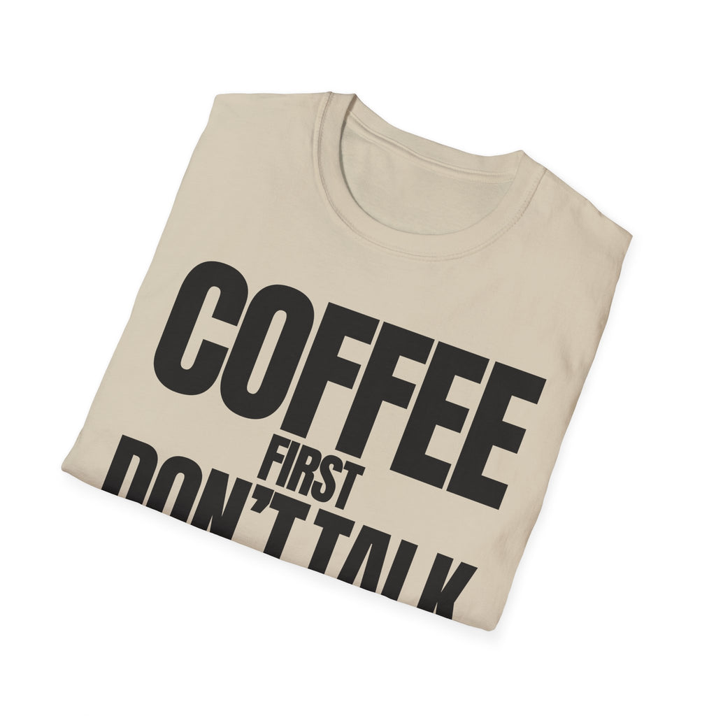 COFFE FIRST DON'T TALK T-SHIRT