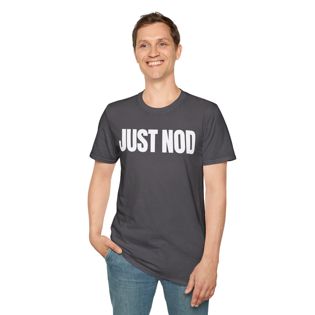 JUST NOD PRETEND YOU UNDERSTAND T-SHIRT