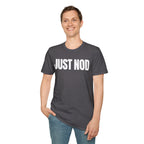 JUST NOD PRETEND YOU UNDERSTAND T-SHIRT
