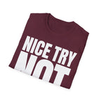 NICE TRY NOT T-SHIRT