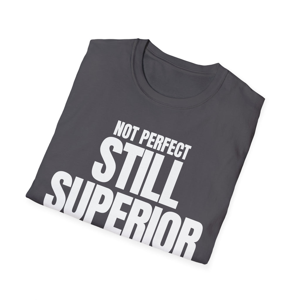NOT PERFECT STILL SUPERIOR T-SHIRT