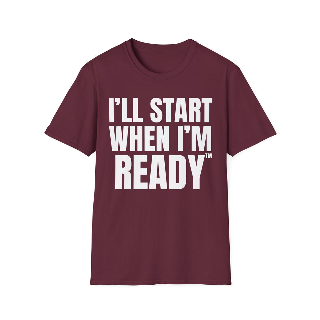 I'LL START WHEN I'M READY T-SHIRT