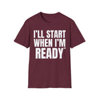 I'LL START WHEN I'M READY T-SHIRT