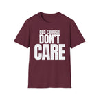 OLD ENOUGH DON'T CARE T-SHIRT