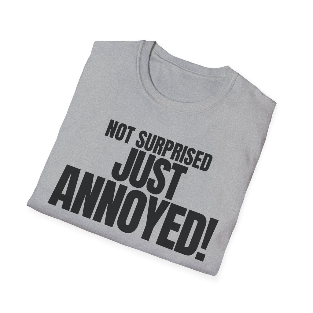 NOT SURPRISED JUST ANNOYED! T-SHIRT