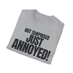 NOT SURPRISED JUST ANNOYED! T-SHIRT