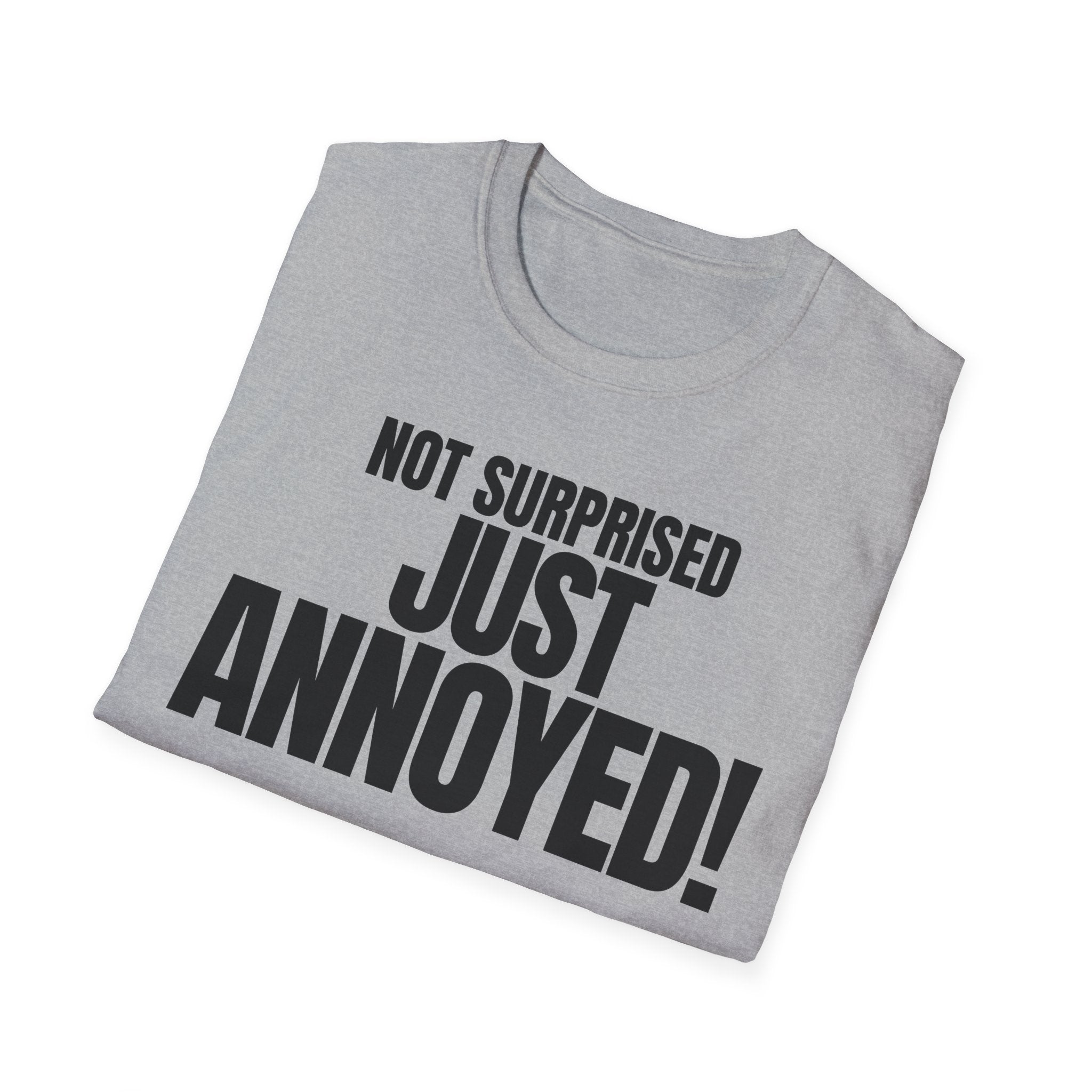 NOT SURPRISED JUST ANNOYED! T-SHIRT
