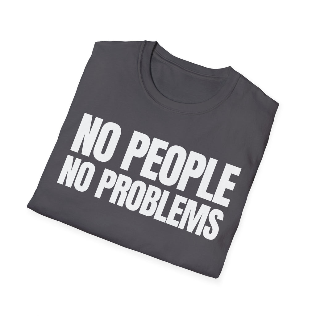 NO PEOPLE NO PROBLEMS T-SHIRT