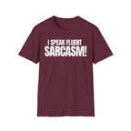 I SPEAK FLUENT SARCASM! T-SHIRT