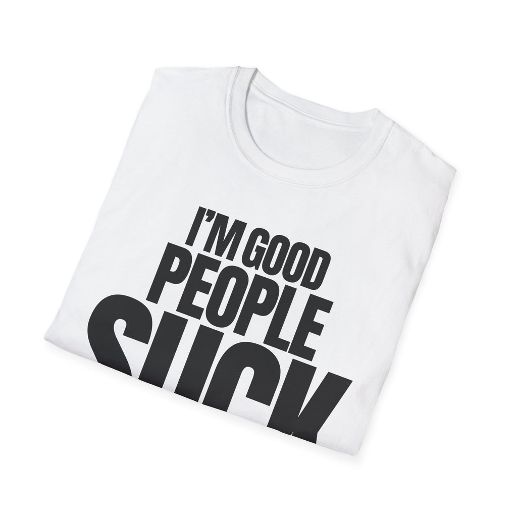 I'M GOOD PEOPLE SUCK T-SHIRT