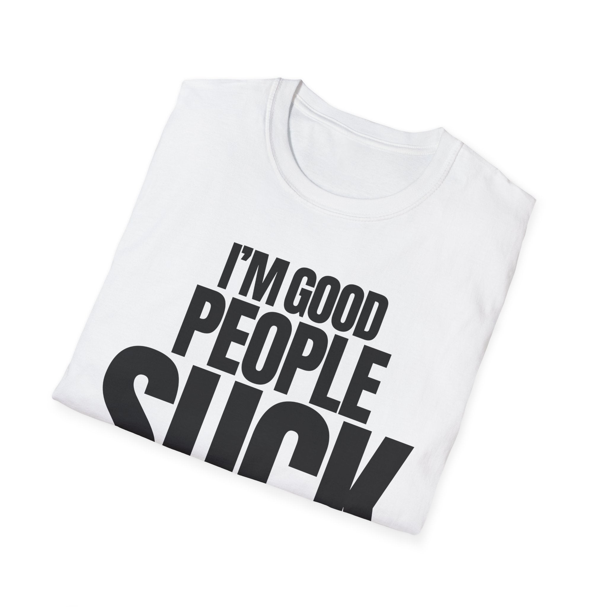 I'M GOOD PEOPLE SUCK T-SHIRT