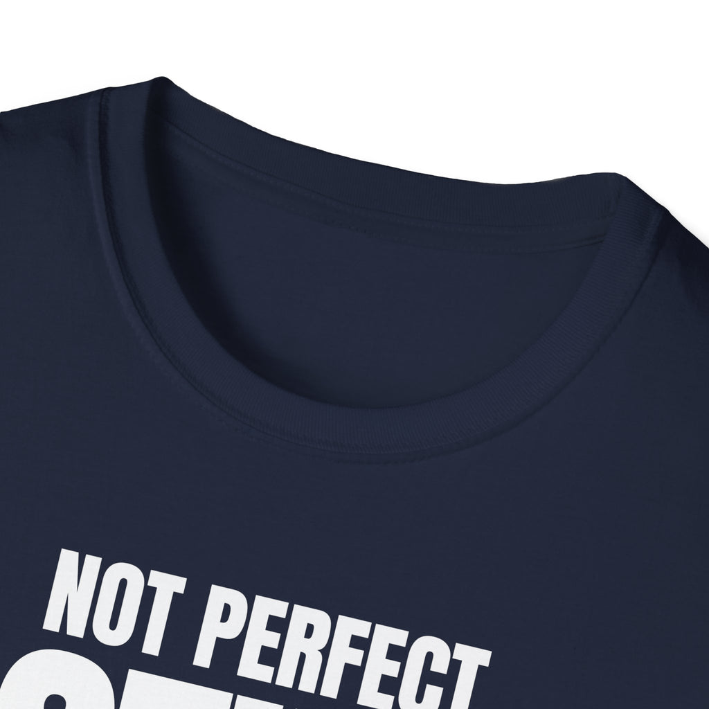 NOT PERFECT STILL FIRST T-SHIRT