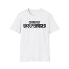 Copy of CURRENTLY UNSUPERVISED 2 T-SHIRT