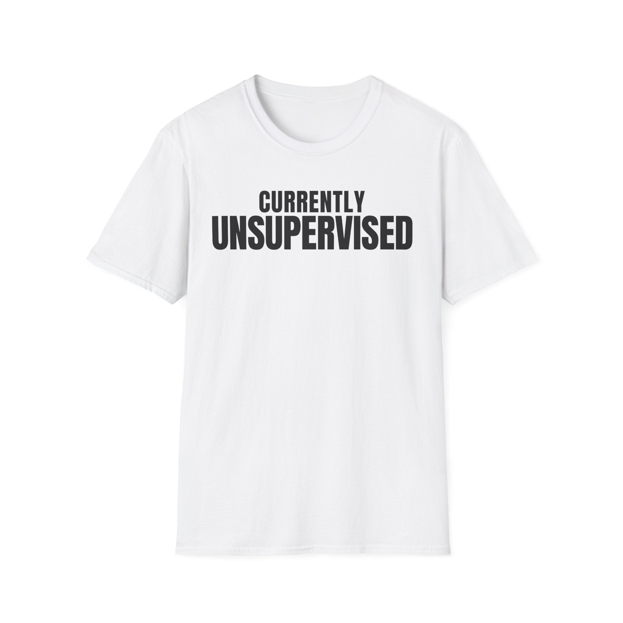 Copy of CURRENTLY UNSUPERVISED 2 T-SHIRT