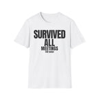 SURVIVED ALL MEETINGS (till date) T-SHIRT
