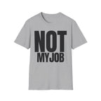 NOT MY JOB T-SHIRT