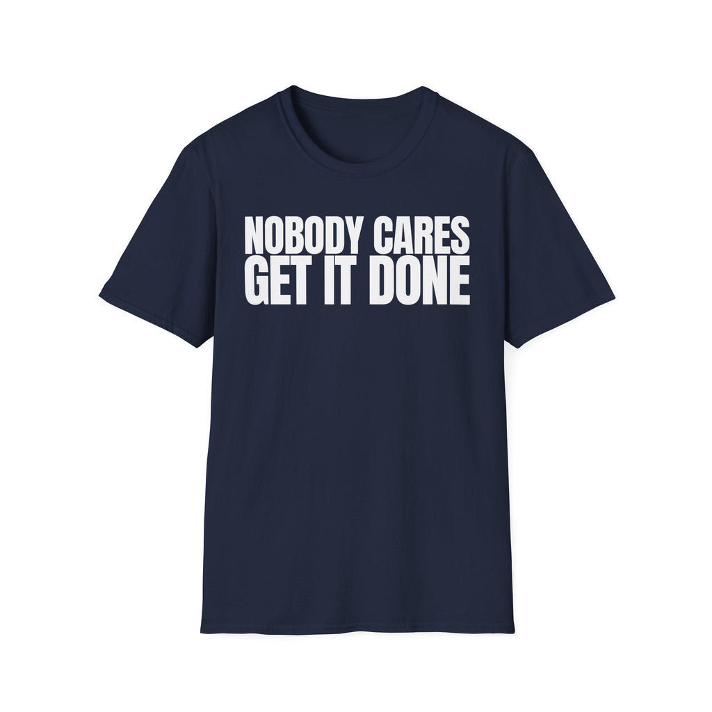 NOBODY CARES GET IT DONE T-SHIRT