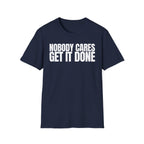 NOBODY CARES GET IT DONE T-SHIRT