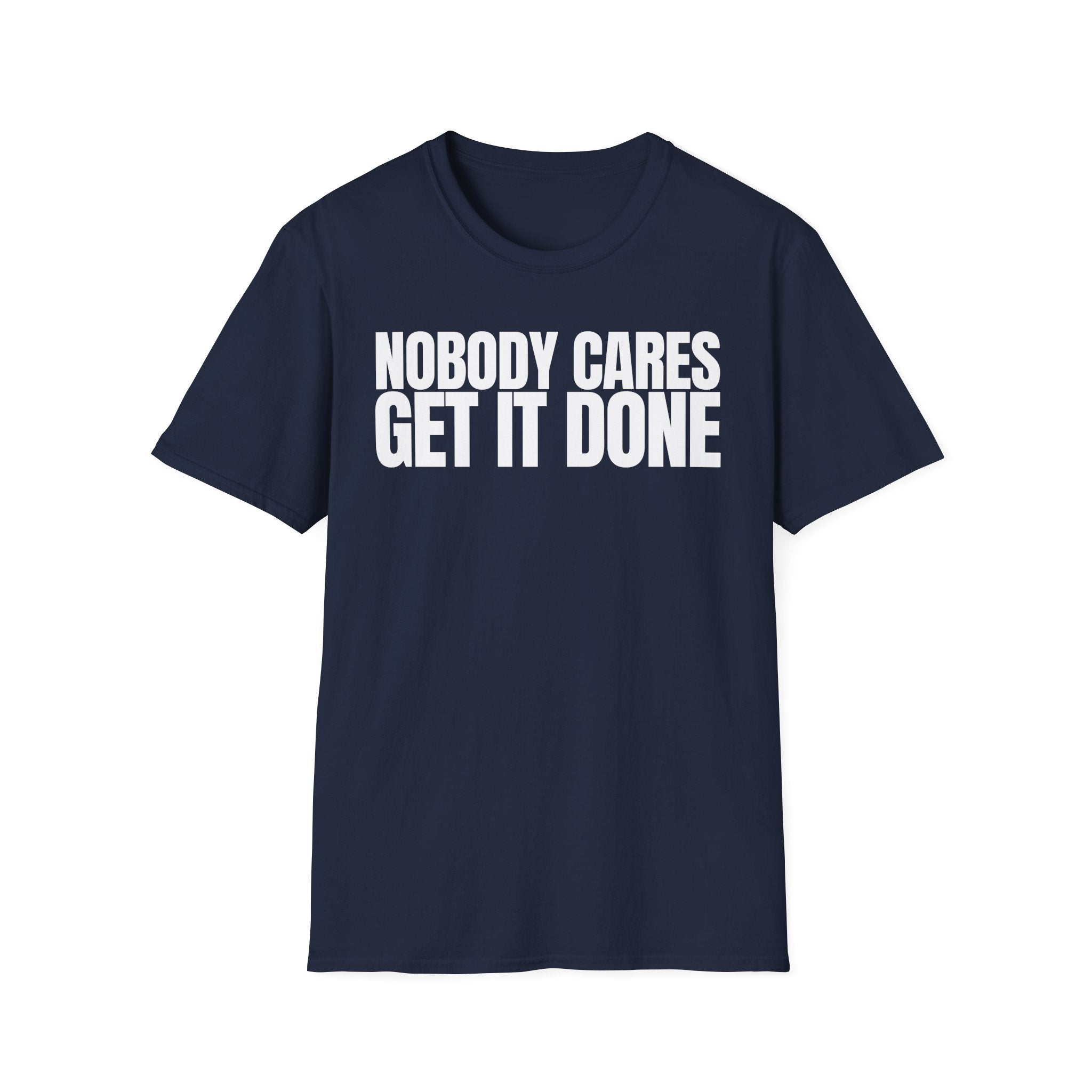 NOBODY CARES GET IT DONE T-SHIRT