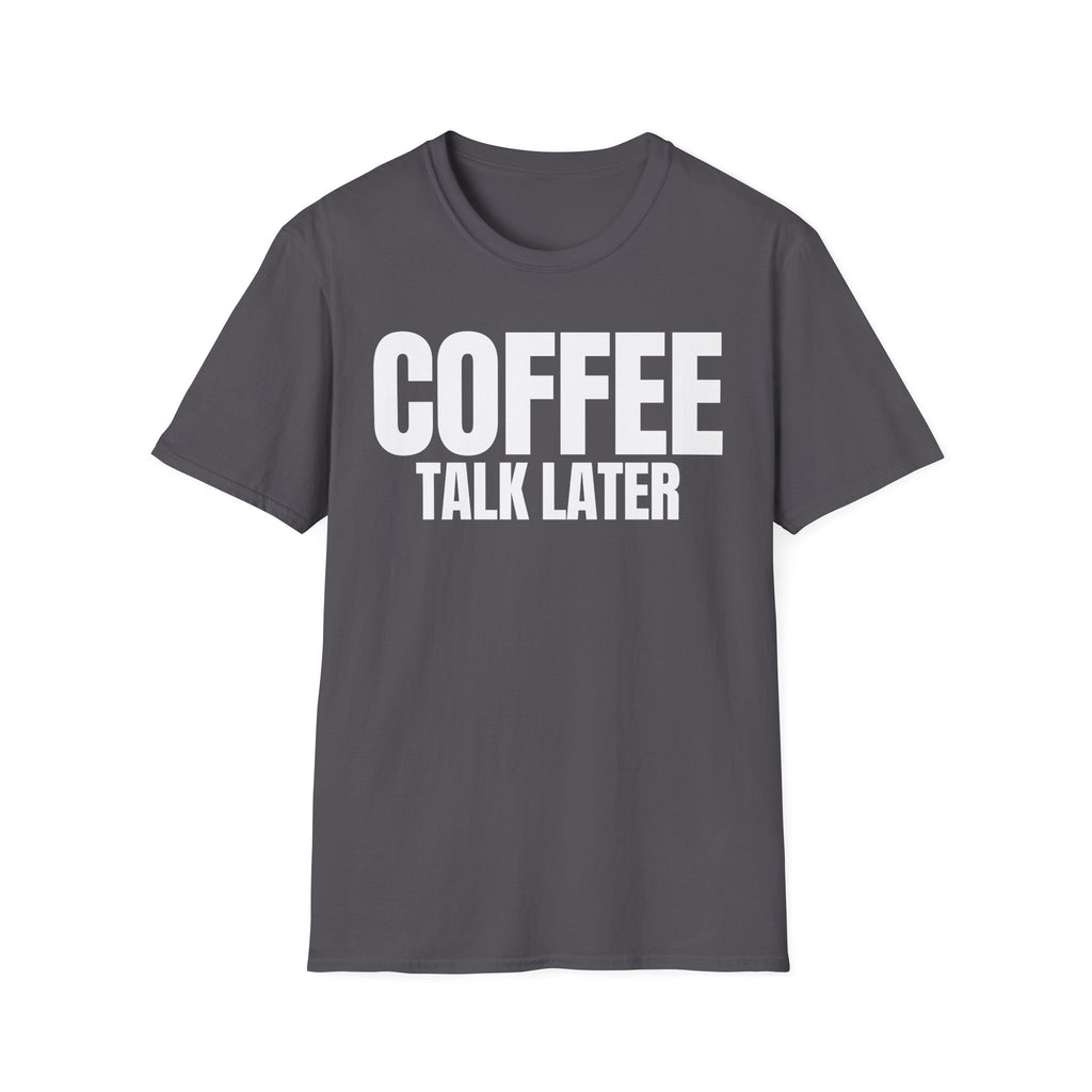 COFFEE TALK LATER T-SHIRT