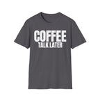 COFFEE TALK LATER T-SHIRT