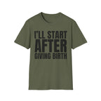 I'LL START AFTER GIVING BIRTH T-SHIRT