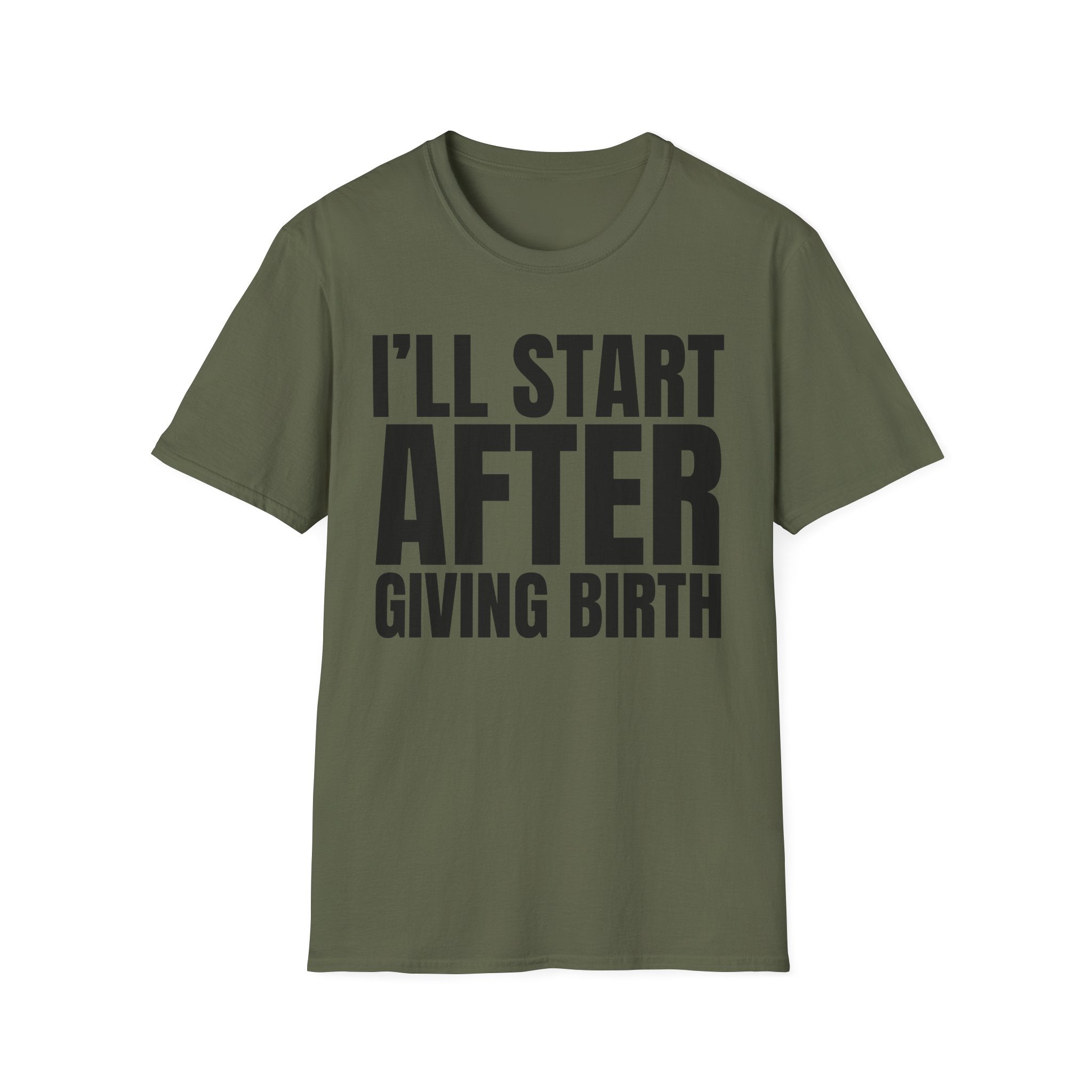 I'LL START AFTER GIVING BIRTH T-SHIRT