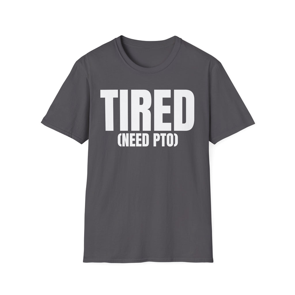 TIRED (NEED PTO) T-SHIRT