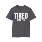 TIRED (NEED PTO) T-SHIRT