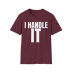 I HANDLE IT T-SHIRT