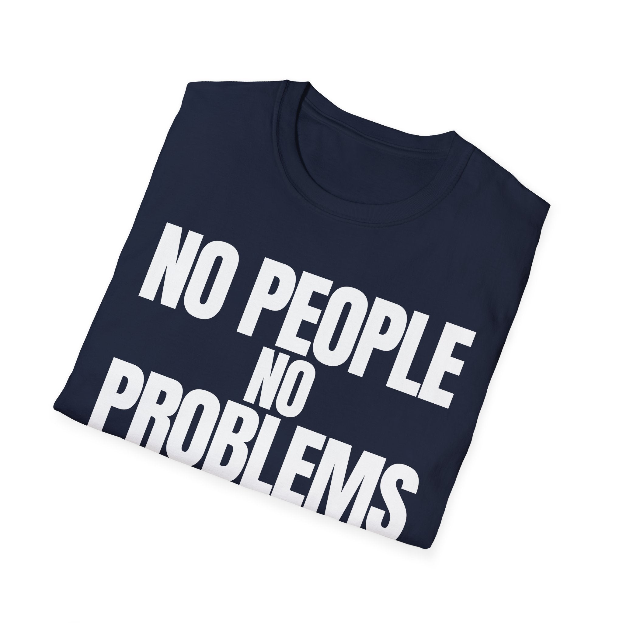 NO PEOPLE NO PROBLEMS T-SHIRT