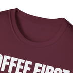 COFFEE FIRST TALK LATER T-SHIRT