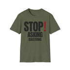STOP! ASKING QUESTIONS T-SHIRT