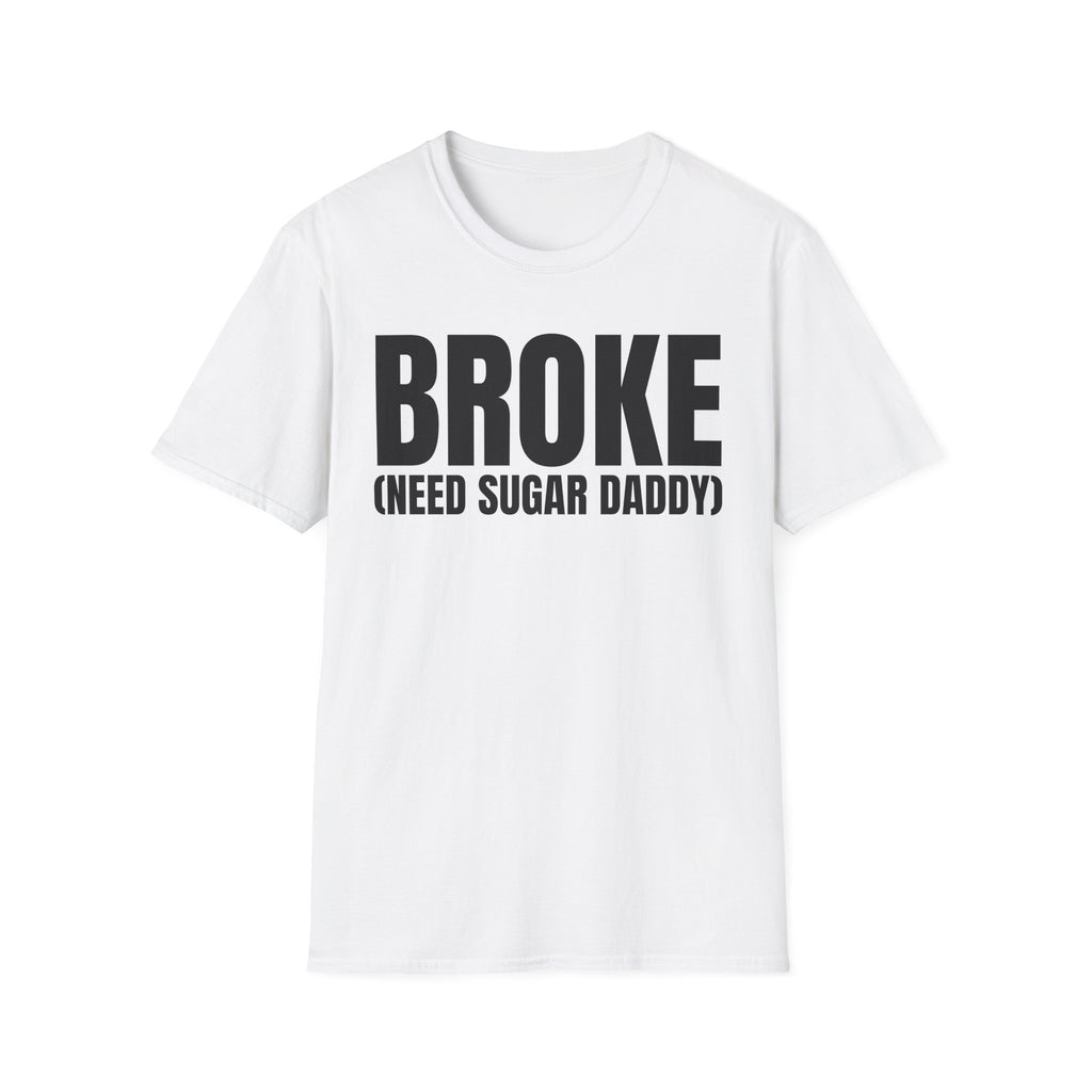 BROKE (NEED SUGAR DADDY) T-SHIRT