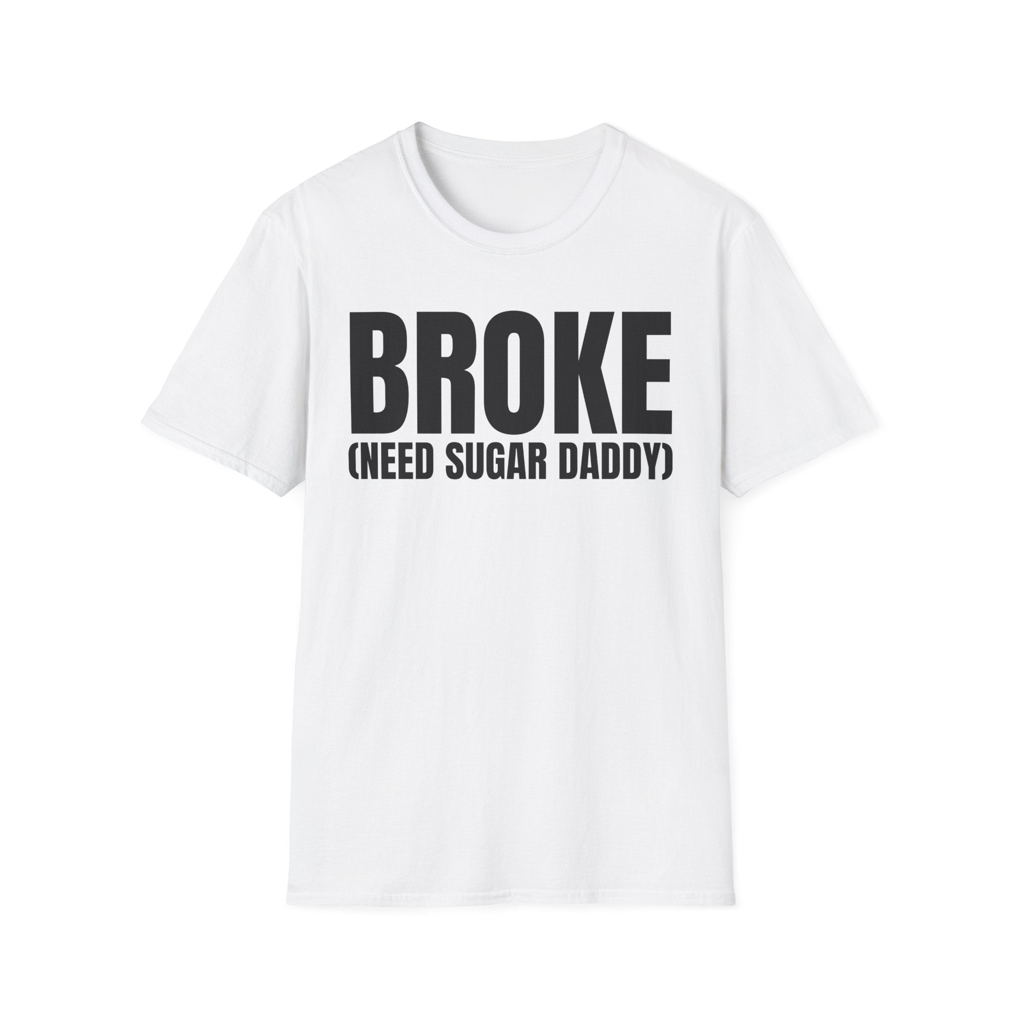 BROKE (NEED SUGAR DADDY) T-SHIRT