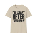 I'LL START AFTER TOMORROW T-SHIRT