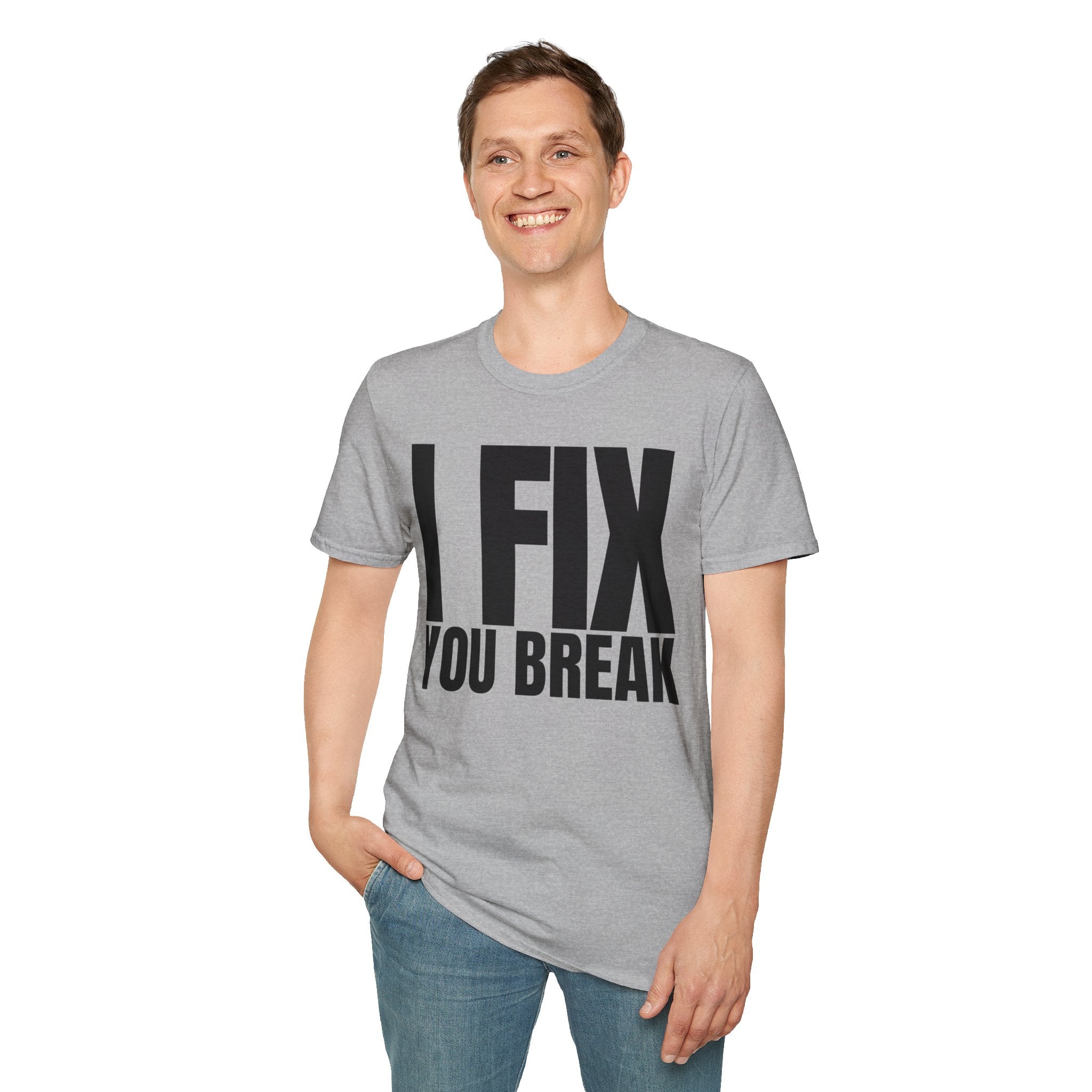 I FIX YOU BREAK T-SHIRT