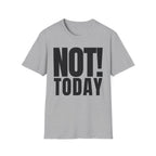 NOT TODAY T-SHIRT