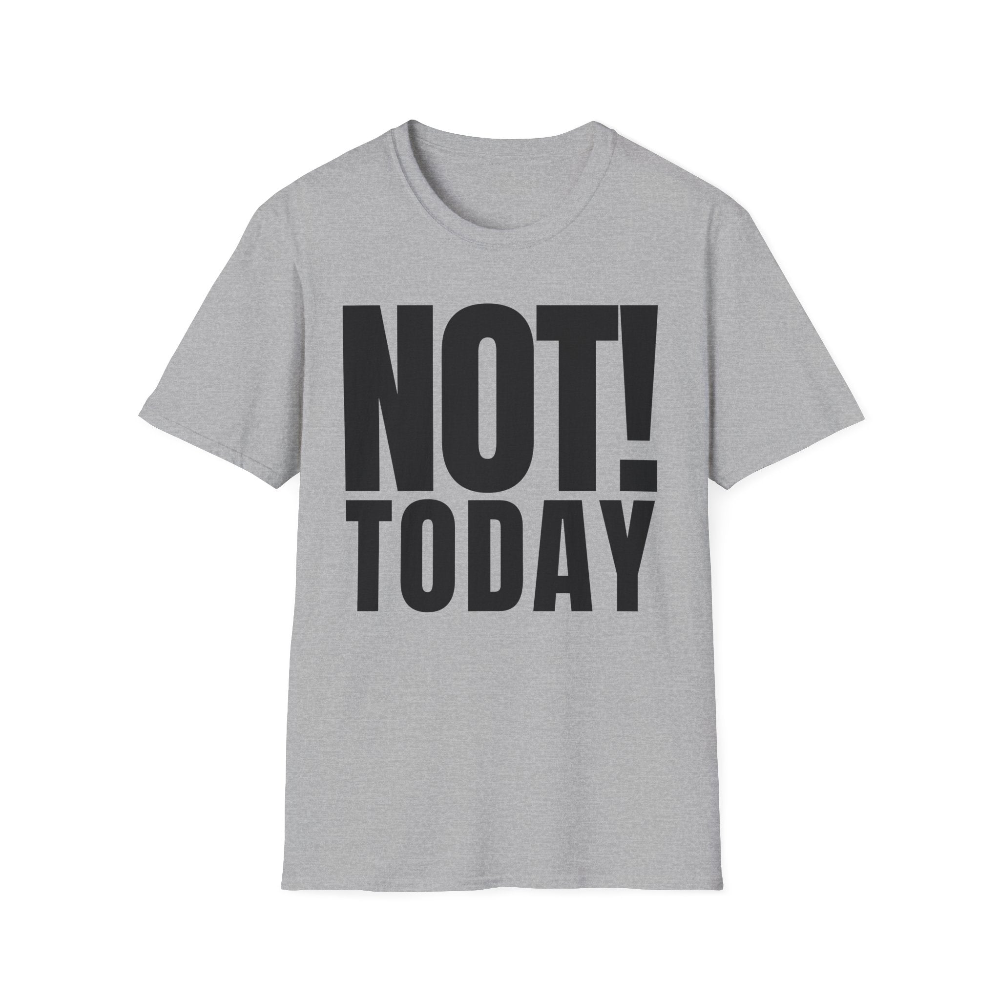 NOT TODAY T-SHIRT