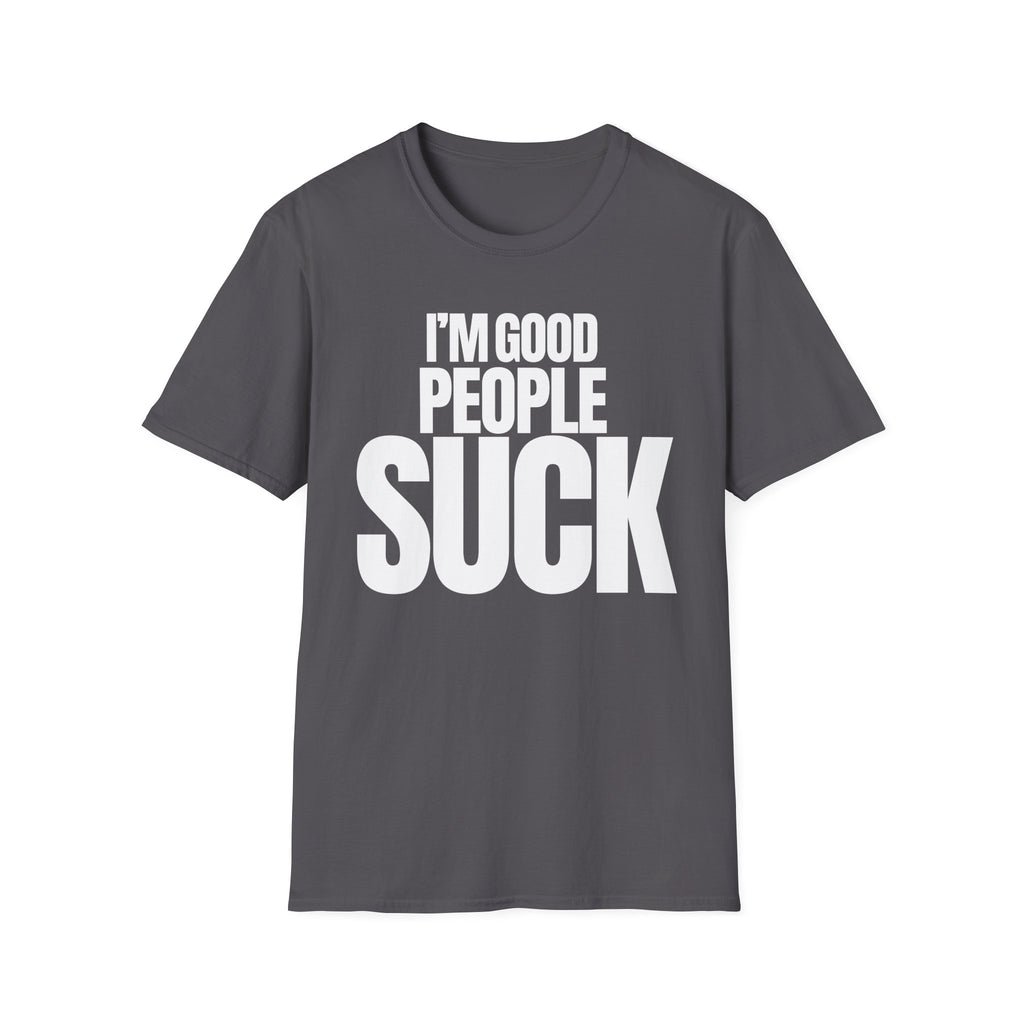 I'M GOOD PEOPLE SUCK T-SHIRT