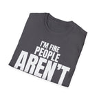 I'M FINE PEOPLE AREN'T T-SHIRT