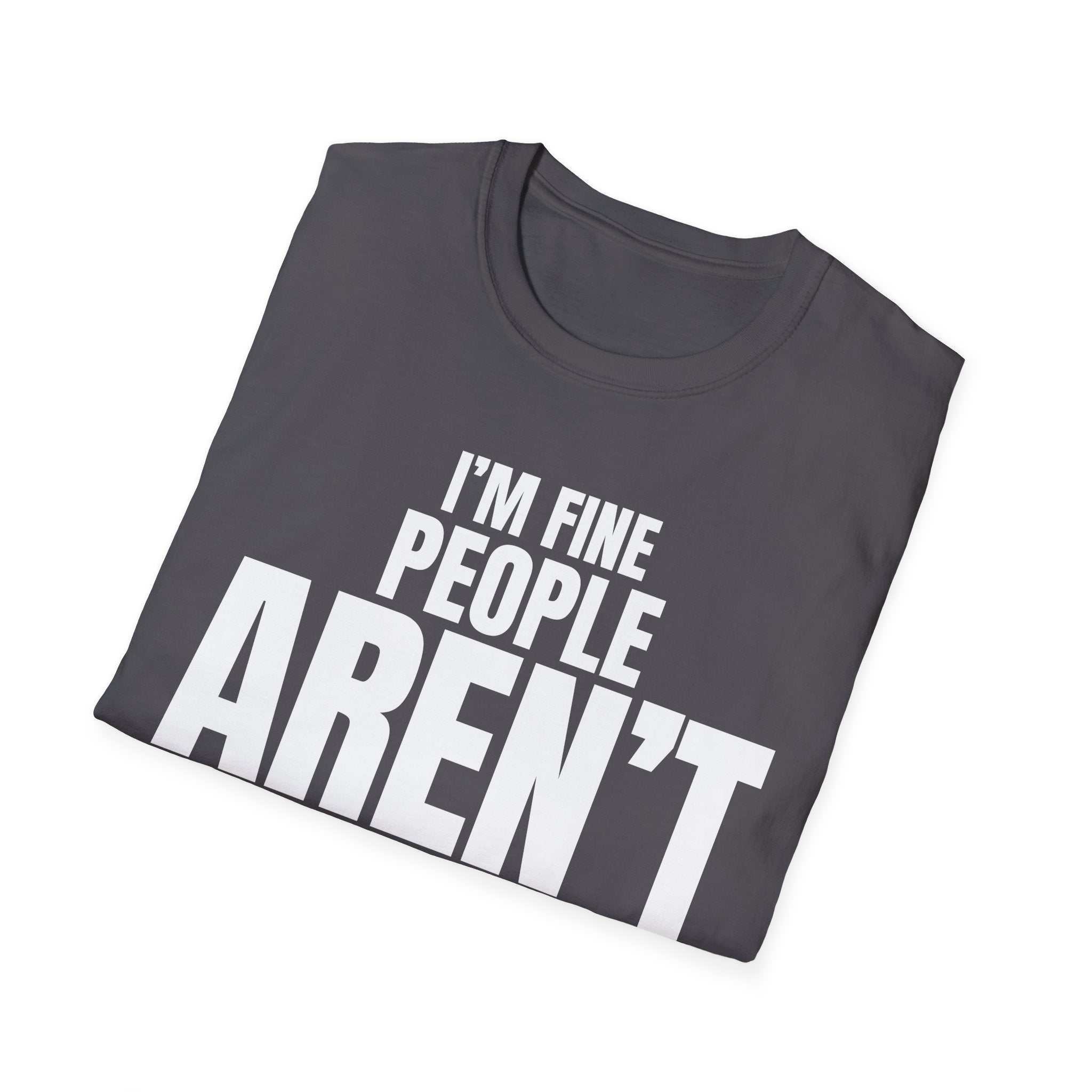 I'M FINE PEOPLE AREN'T T-SHIRT